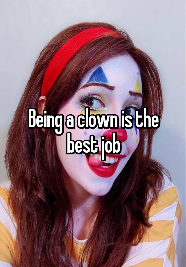 Being a clown is the best job