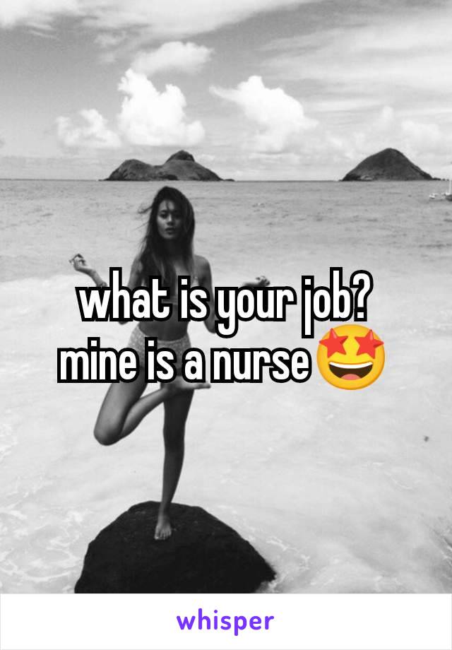 what is your job?
mine is a nurse🤩