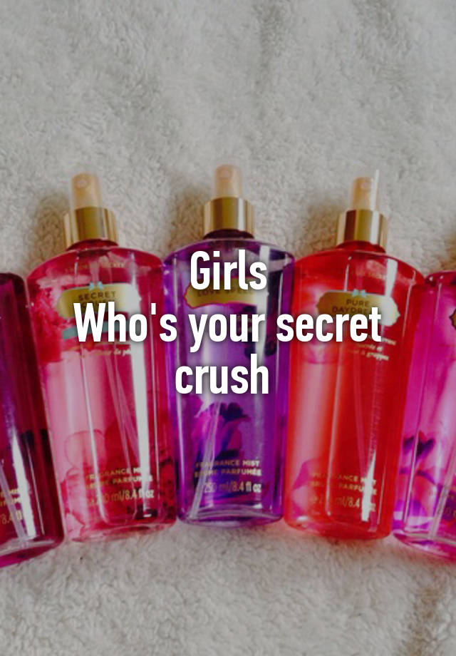 Girls
Who's your secret crush 