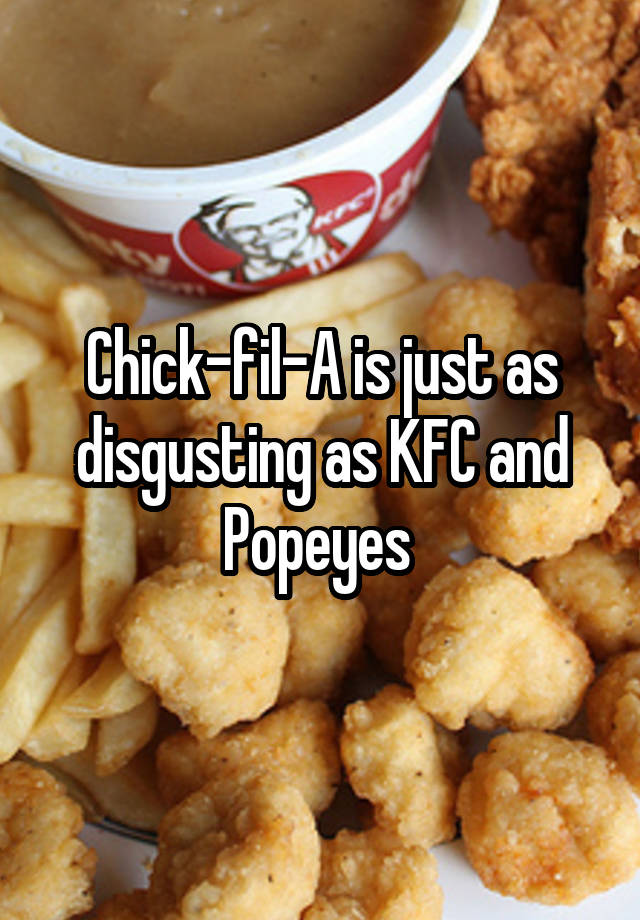 Chick-fil-A is just as disgusting as KFC and Popeyes 