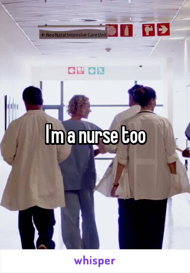 I'm a nurse too