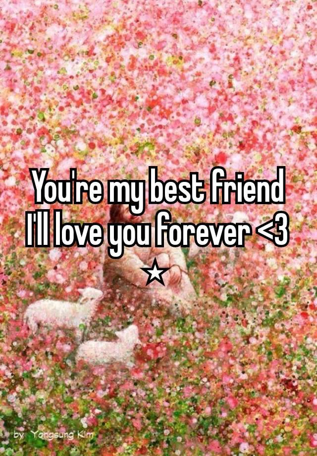 You're my best friend I'll love you forever <3
⋆ 