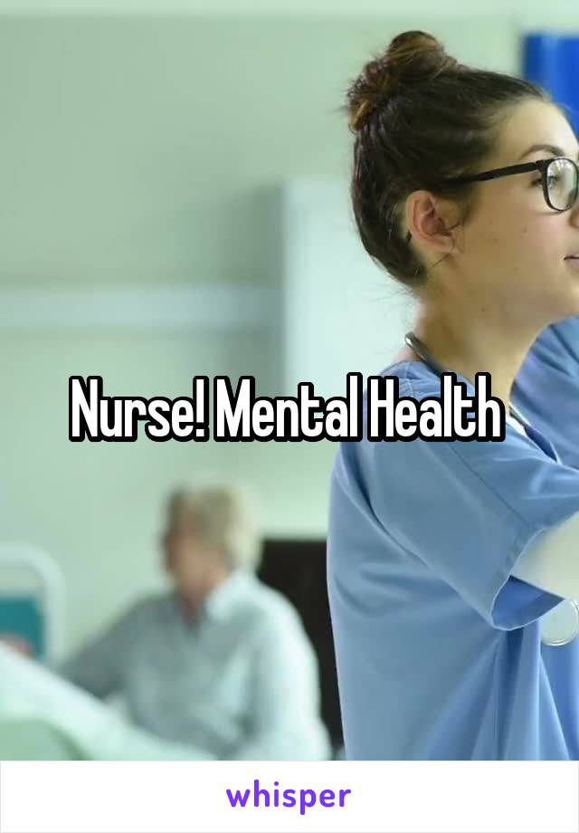 Nurse! Mental Health 