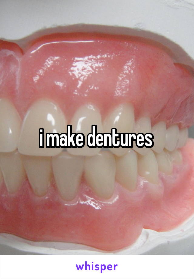 i make dentures 