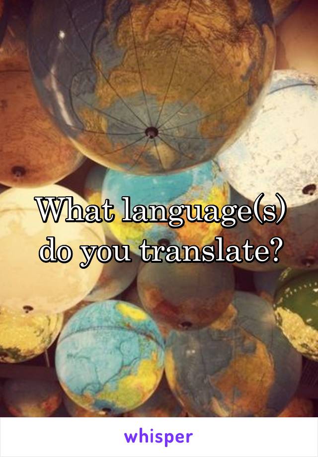 What language(s) do you translate?