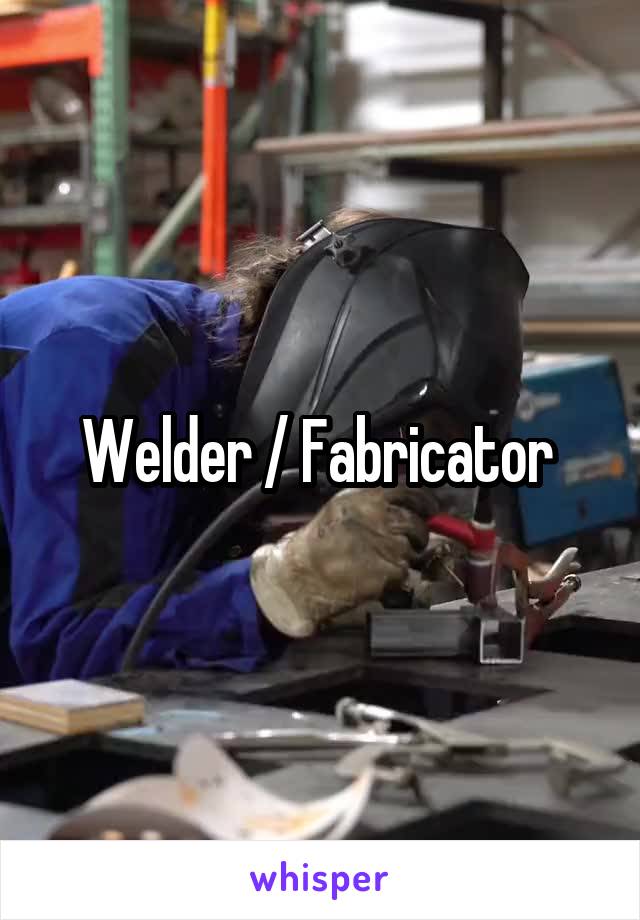 Welder / Fabricator 