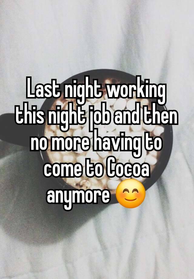 Last night working this night job and then no more having to come to Cocoa anymore 😊