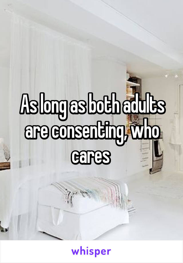 As long as both adults are consenting, who cares 