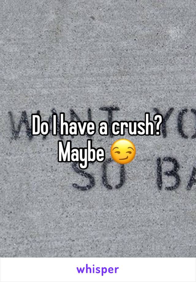 Do I have a crush?
Maybe 😏