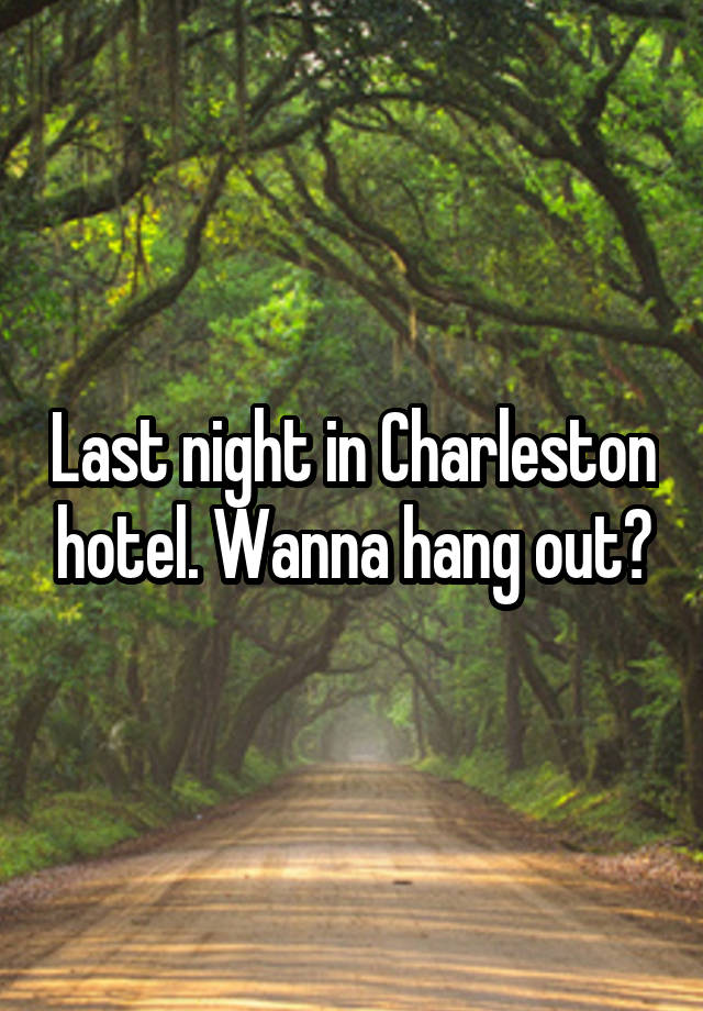 Last night in Charleston hotel. Wanna hang out?