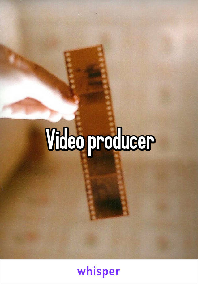 Video producer