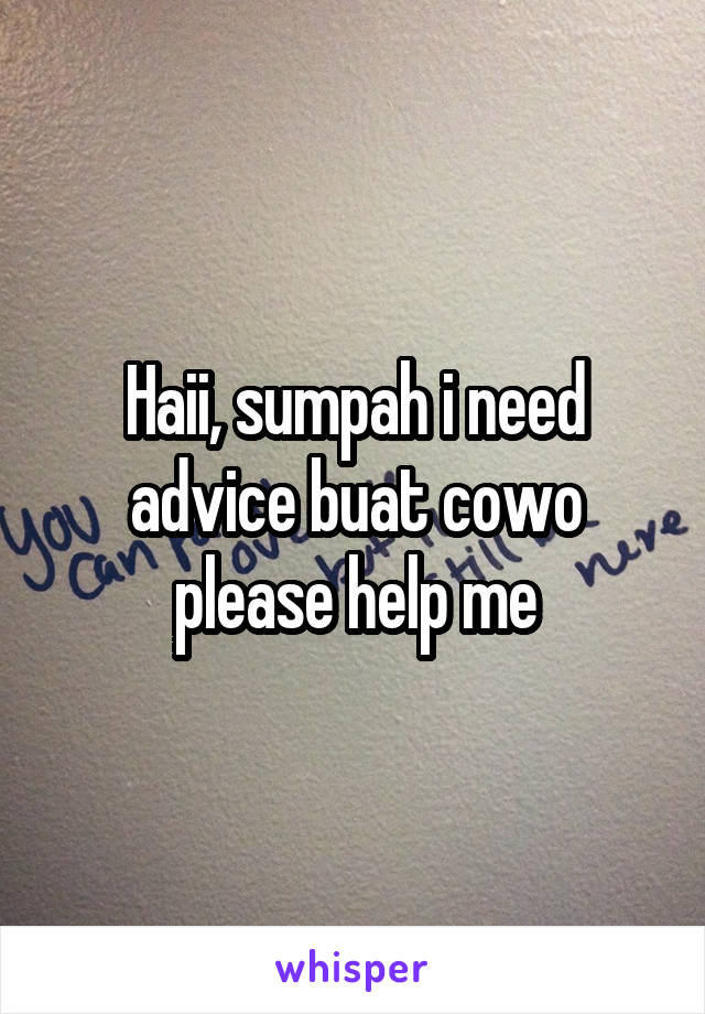 Haii, sumpah i need advice buat cowo please help me