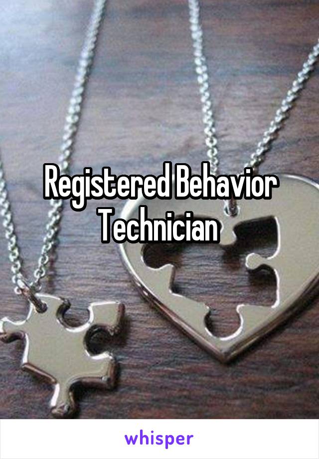 Registered Behavior Technician 
