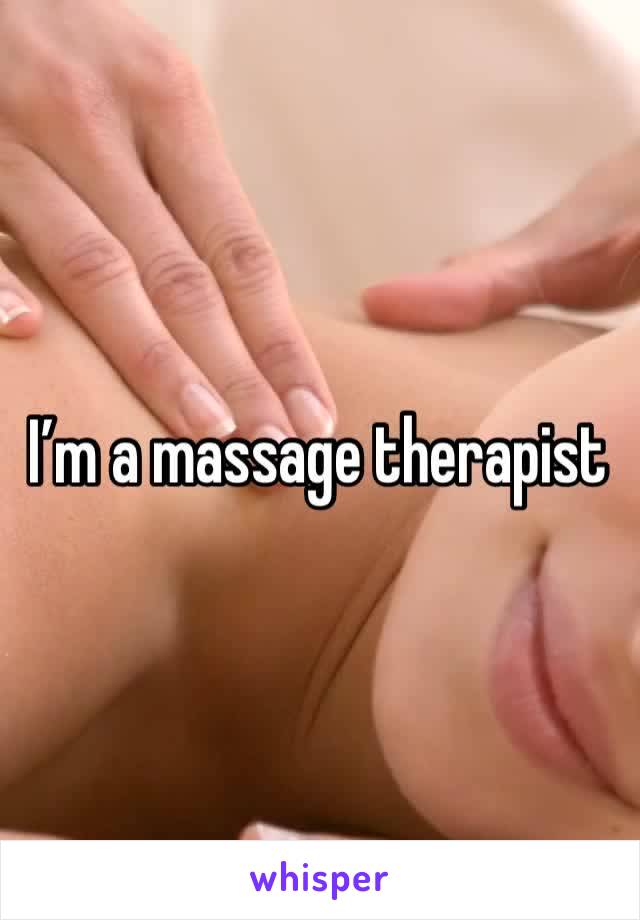 I’m a massage therapist 