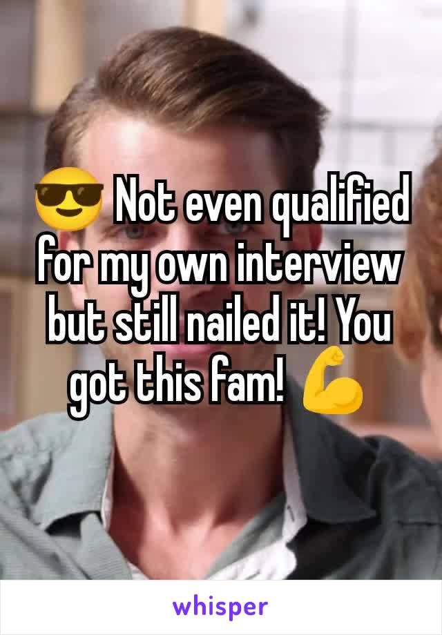 😎 Not even qualified for my own interview but still nailed it! You got this fam! 💪
