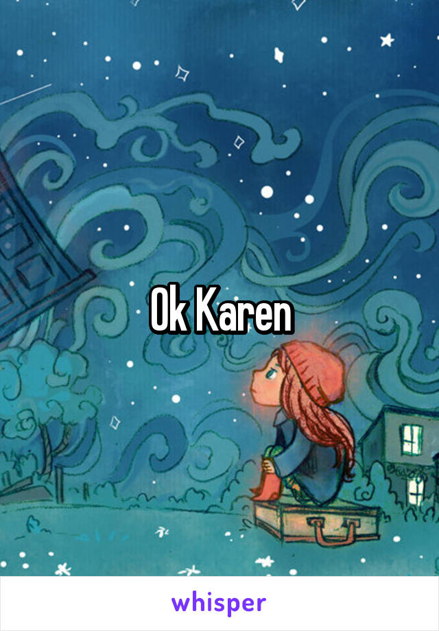 Ok Karen