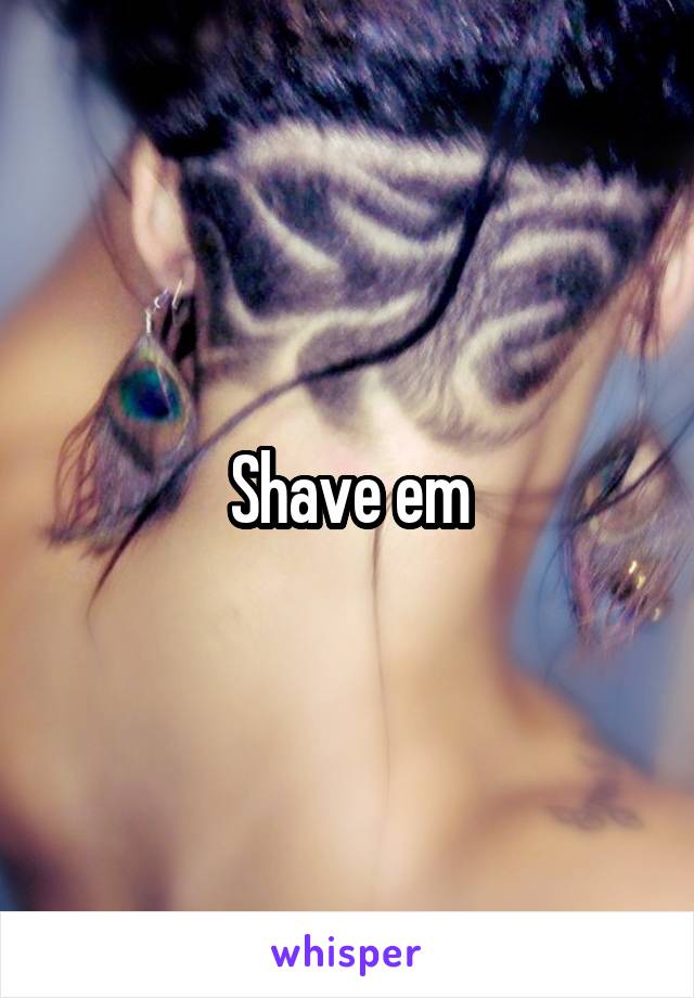 Shave em