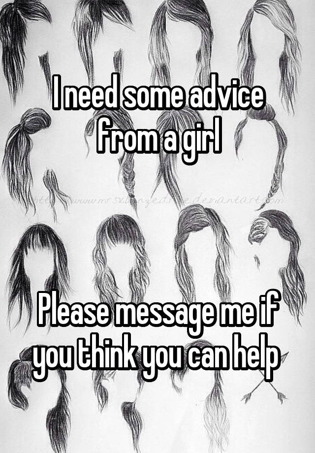 I need some advice from a girl



Please message me if you think you can help 