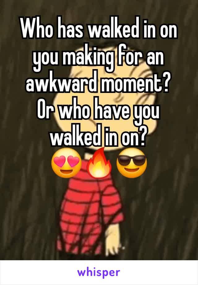 Who has walked in on you making for an awkward moment?
Or who have you walked in on?
😍🔥😎