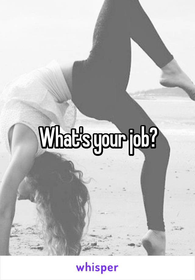 What's your job?