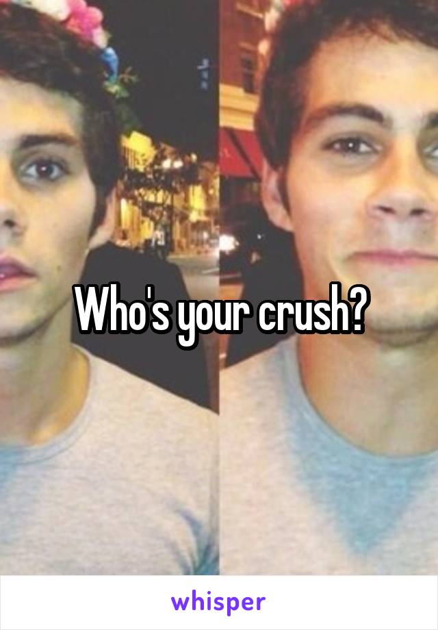 Who's your crush?