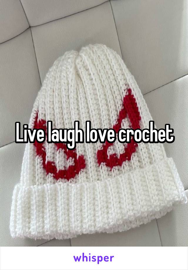 Live laugh love crochet