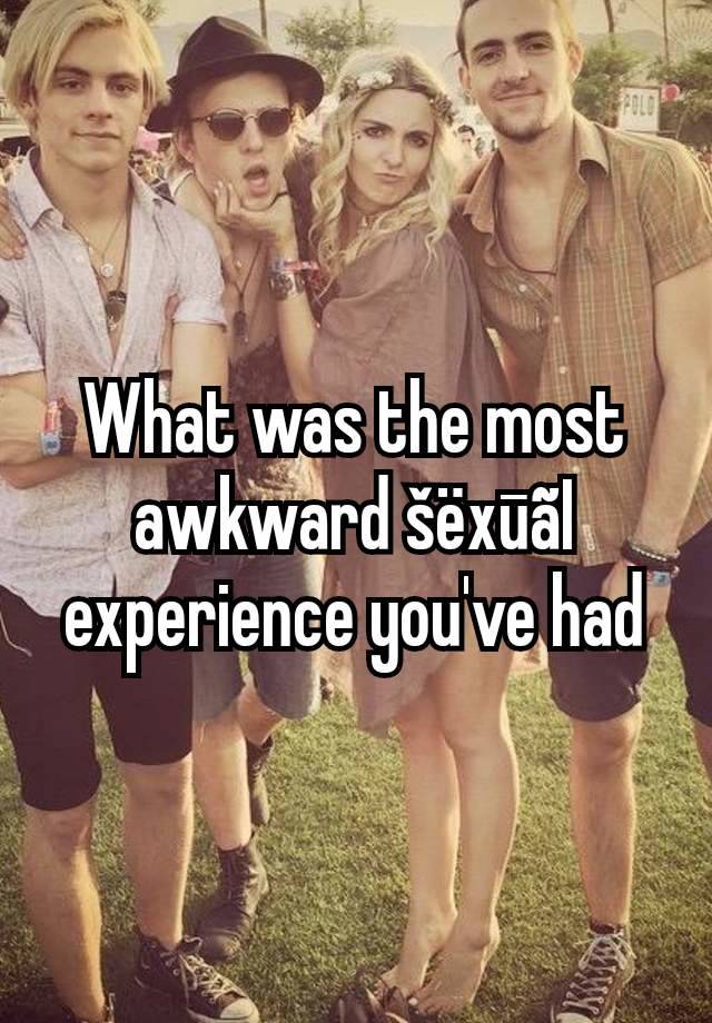 What was the most awkward šëxūãI experience you've had