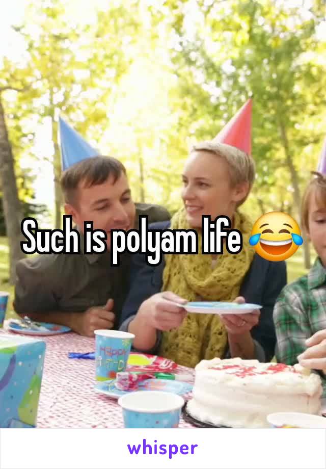 Such is polyam life 😂