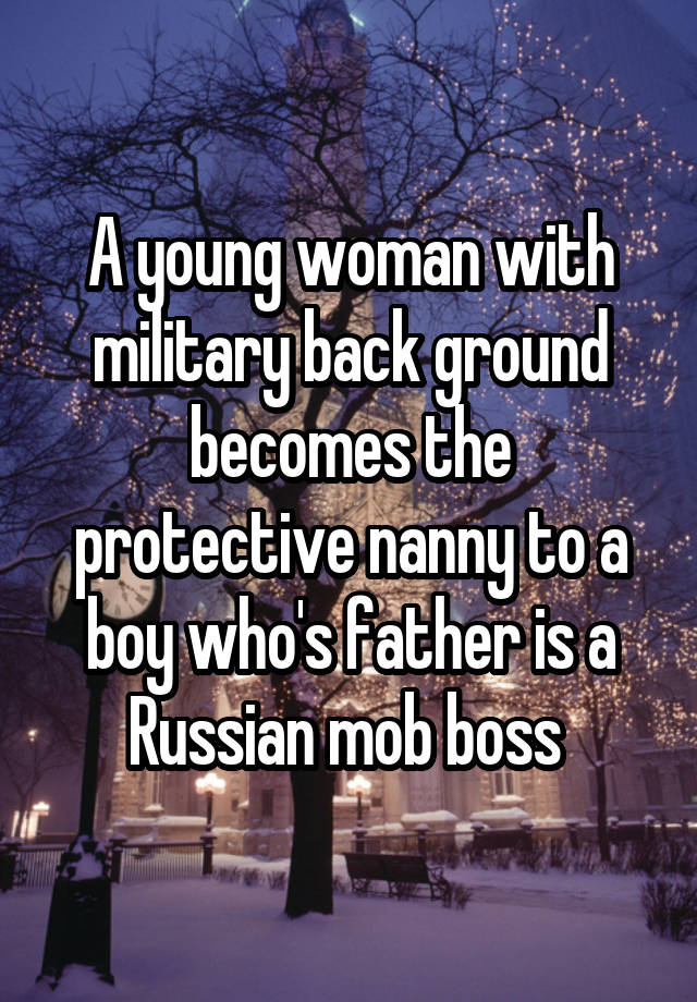 A young woman with military back ground becomes the protective nanny to a boy who's father is a Russian mob boss 