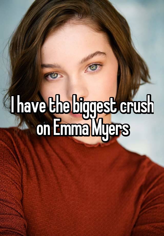 I have the biggest crush on Emma Myers