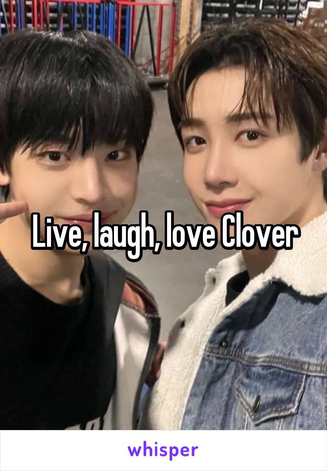 Live, laugh, love Clover