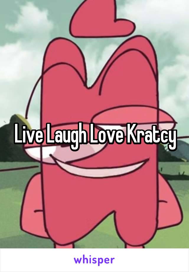 Live Laugh Love Kratcy