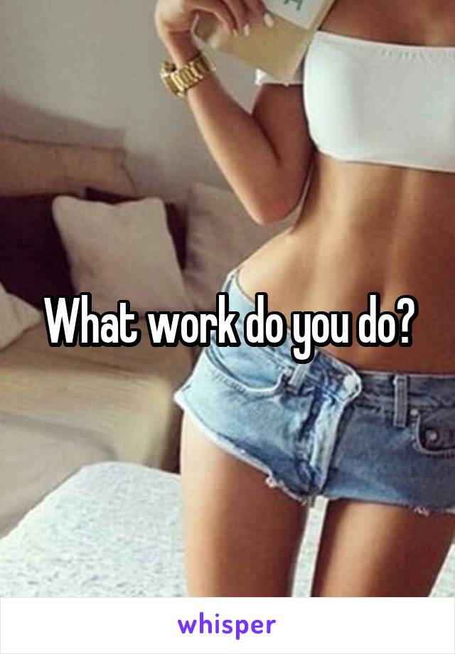 What work do you do?