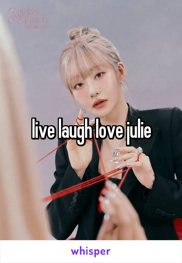 live laugh love julie