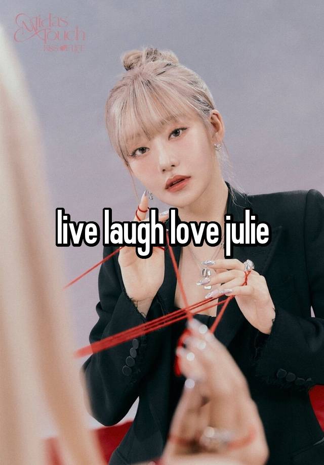 live laugh love julie