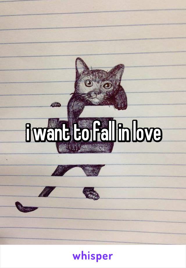 i want to fall in love