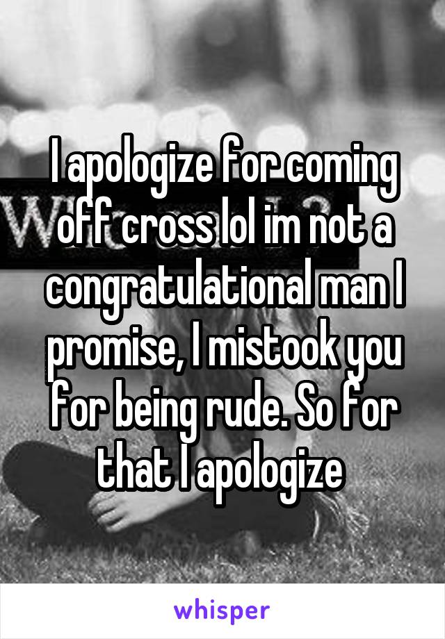 I apologize for coming off cross lol im not a congratulational man I promise, I mistook you for being rude. So for that I apologize 