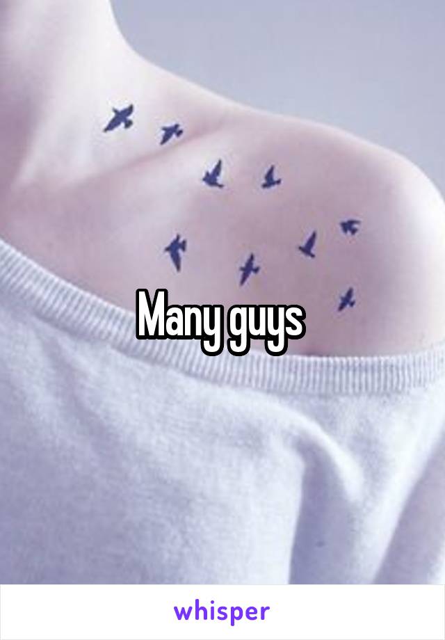 Many guys 