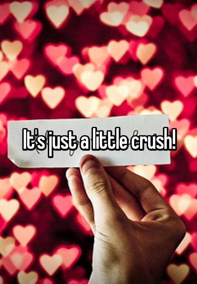 It's just a little crush!