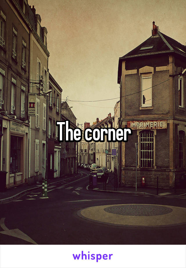 The corner