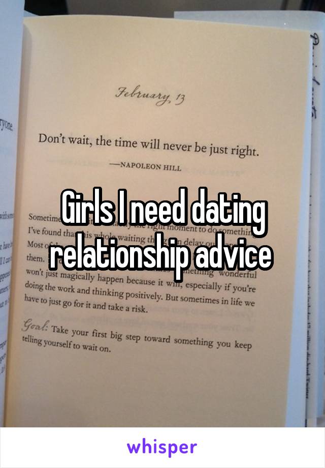 Girls I need dating relationship advice 