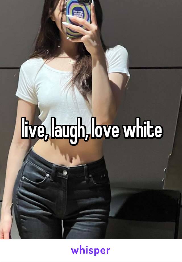 live, laugh, love white