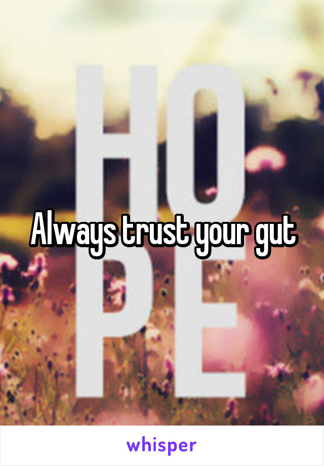 Always trust your gut