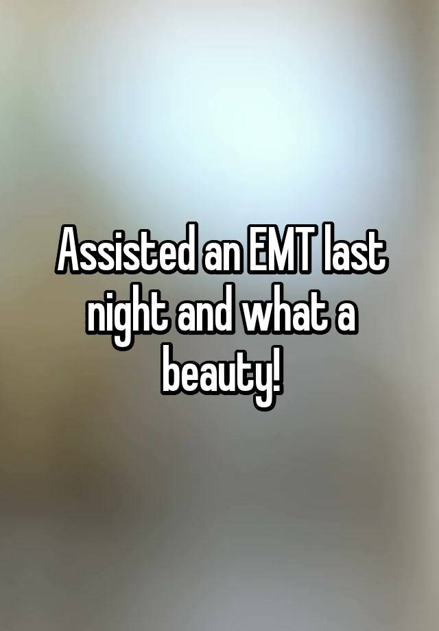 Assisted an EMT last night and what a beauty!