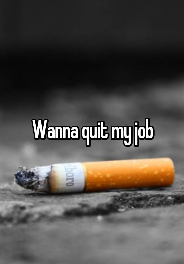 Wanna quit my job