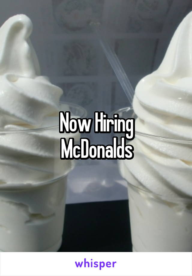 Now Hiring
McDonalds