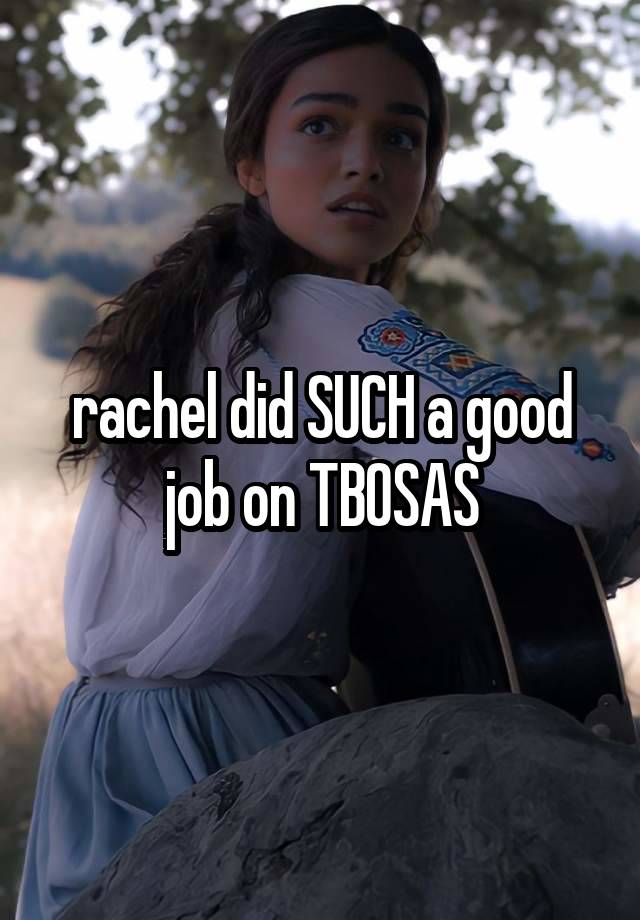 rachel did SUCH a good job on TBOSAS