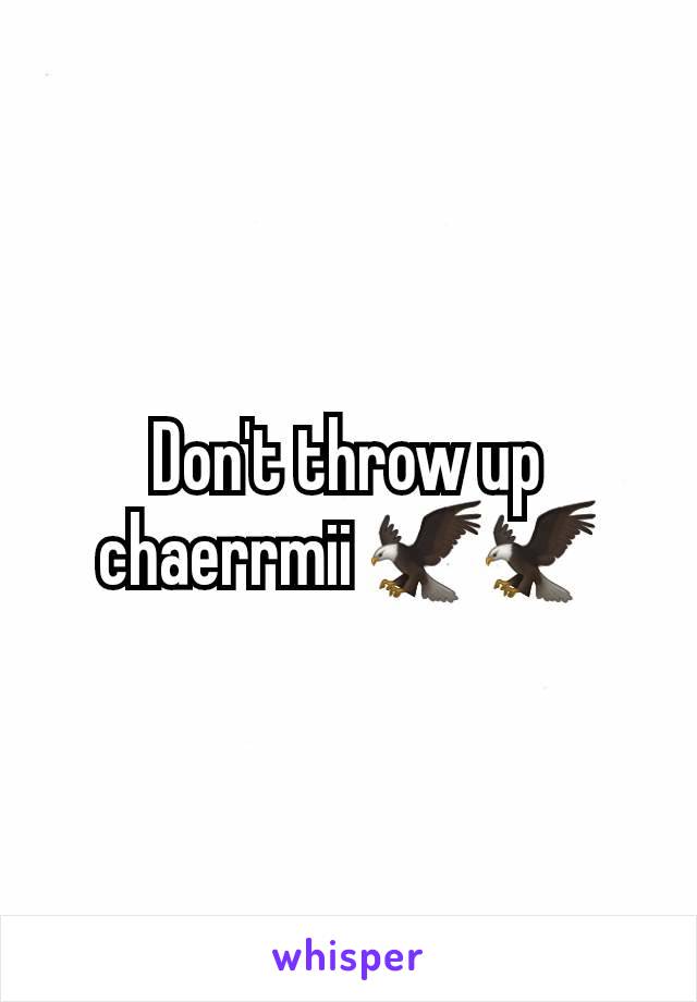 Don't throw up chaerrmii 🦅🦅