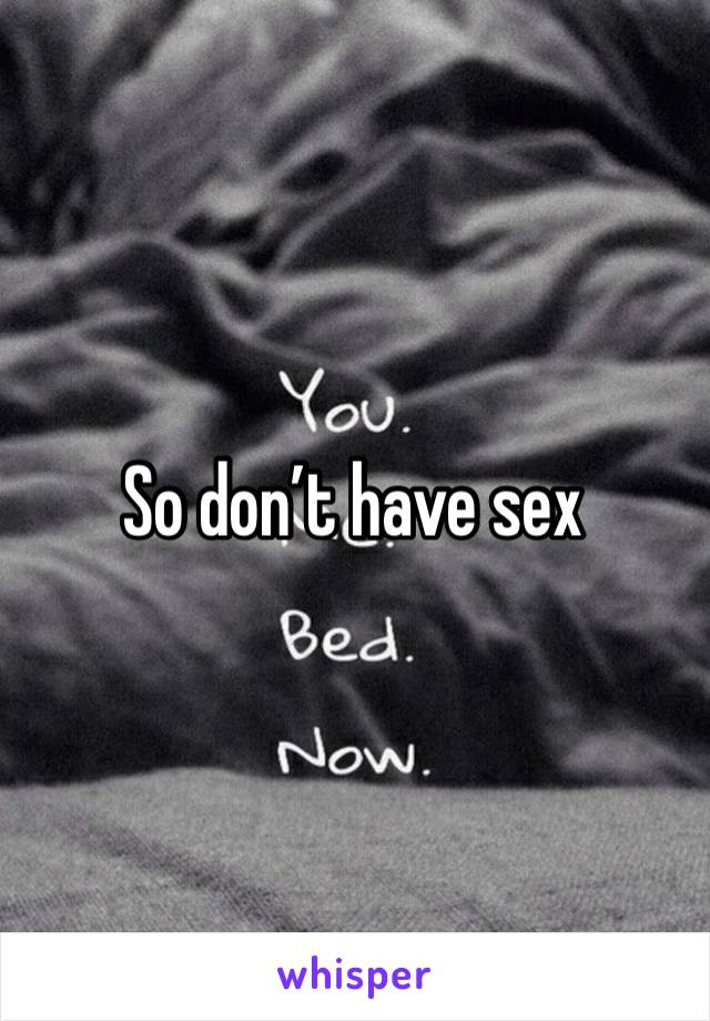 So don’t have sex 