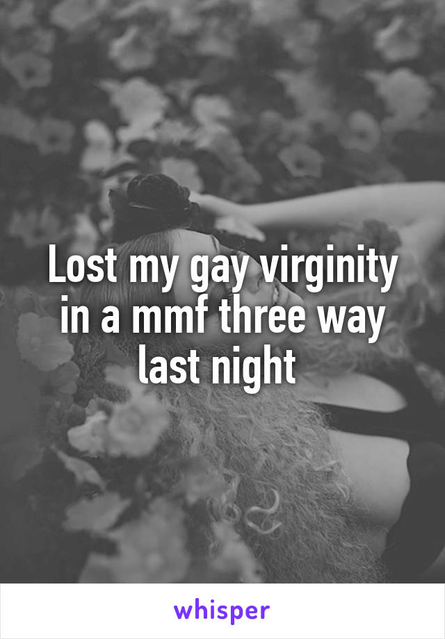 Lost my gay virginity in a mmf three way last night 